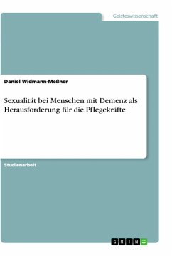 Sexualität bei Menschen mit Demenz als Herausforderung für die Pflegekräfte - Widmann-Meßner, Daniel