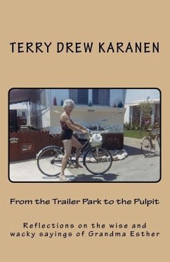 From the Trailer Park to the Pulpit: Reflections on the wise and wacky sayings of Grandma Esther - Karanen, Terry Drew