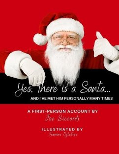 Yes, There is a Santa: And I've Met Him Personally Many Times - Siccardi, Joe