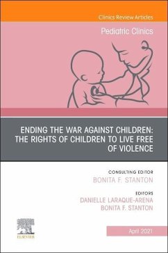 Ending the War Against Children: The Rights of Children to Live Free of Violence, an Issue of Pediatric Clinics of North America