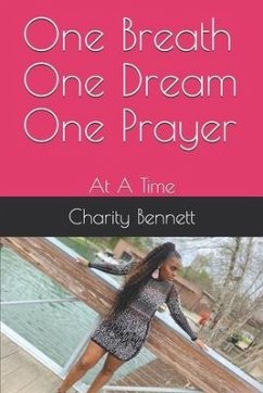 One Breath One Dream One Prayer: At A Time - Bennett Mba, Charity