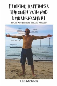 Finding Happiness Through Pain and Embarrassment: My Life With Behcet's Disease - A Memoir - Michaels, Ellis