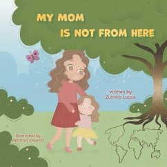 My Mom is Not From Here - Logue, Zulmira