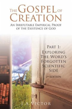 The Gospel of Creation: Part 1: Exploring the Word's Forgotten Scientific Side - J a Victor