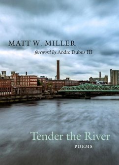 Tender the River: Poems - Miller, Matt W.