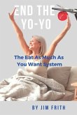 End the Yo-Yo: The Eat As Much As You Want System