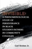 Invisible: A Phenomenological Study of Perseverance in Black Student-Fathers in Community Colleges