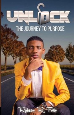 Unlock: The Journey to Purpose - Frith, Raheen R.