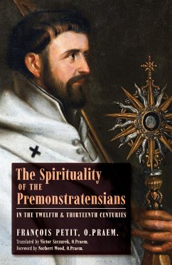The Spirituality of the Premonstratensians in the Twelfth and Thirteenth Centuries - Petit, François