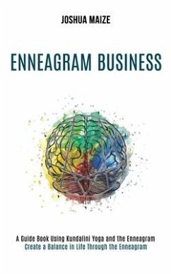 Enneagram Business: Create a Balance in Life Through the Enneagram (A Guide Book Using Kundalini Yoga and the Enneagram) - Maize, Joshua