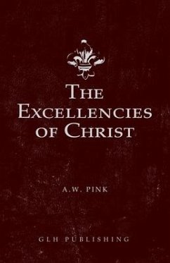 The Excellencies of Christ - Pink, Arthur W