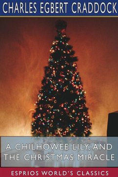 A Chilhowee Lily, and The Christmas Miracle (Esprios Classics) - Craddock, Charles Egbert