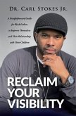 Reclaim Your Visibility: A Straightforward Guide for Black Fathers to Improve Themselves and Their Relationships with Their Children