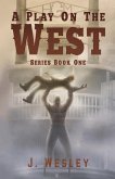 A Play on the West: Series: Book One