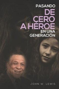 Pasando De Cero a Héroe en una Generación - Lewis, John W.