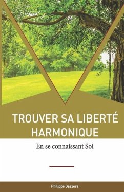 Trouver sa liberté harmonique: en se connaissant Soi - Gazzera, Philippe