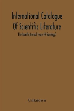 International Catalogue Of Scientific Literature; Thirteenth Annual Issue (H Geology) - Unknown