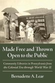 Made Free and Thrown Open to the Public: Community Libraries in Pennsylvania from the Colonial Era Through World War II