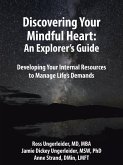 Discovering Your Mindful Heart: An Explorer's Guide: Developing Your Internal Resources to Manage Life's Demands