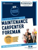 Maintenance Carpenter Foreman (C-1350): Passbooks Study Guide Volume 1350