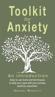 Toolkit for anxiety: Easy to use tools and techniques to help you cope with your anxiety, anytime, anywhere. - Marriott, Annabel