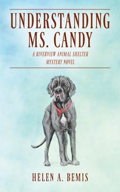Understanding Ms. Candy: A Riverview Animal Shelter Mystery Novel - Bemis, Helen A.