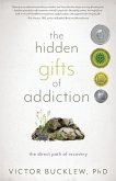 The Hidden Gifts of Addiction: The Direct Path of Recovery