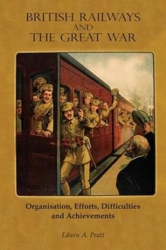 British Railways and the Great War Volume 2: Organisation, Efforts, Difficulties and Achievements - Pratt, Edwin A.