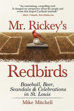 Mr. Rickey's Redbirds: Baseball, Beer, Scandals & Celebrations in St. Louis - Mitchell, Mike