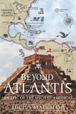 Beyond Atlantis: An Epic of the Ancient Americas.