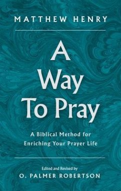 A Way to Pray: A Biblical Method for Enriching Your Prayer Life - Henry, Matthew