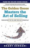 The Golden Goose Masters Selling: Proven Methods that will Grow Your Sales Exponentially