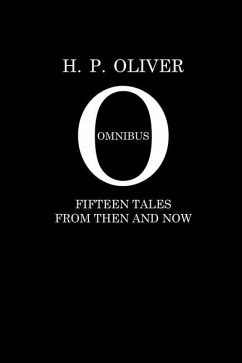 H. P. Oliver Omnibus: Fifteen Stories From Then and Now - Oliver, H. P.