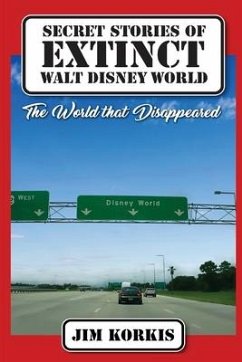 Secret Stories of Extinct Walt Disney World: The World That Disappeared - Korkis, Jim