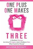 One Plus One Makes Three: A Resilient Woman, an Army of Angels, and a Stubborn Man. What Could Go Wrong?