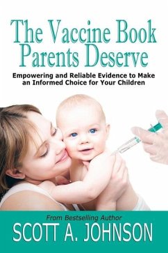 The Vaccine Book Parents Deserve: Empowering and Reliable Evidence to Make an Informed Choice for Your Children - Johnson, Scott A.