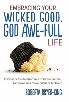 Embracing Your Wicked Good, God Awe-Full Life - Bryer-King, Roberta