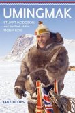 Umingmak: Stuart Hodgson and the Birth of the Modern Arctic