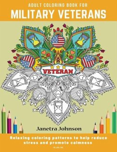 Adult Coloring Book for Military Veterans: Relaxing coloring patterns to help reduce stress and promote calmness - Johnson, Janetra