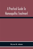 A Practical Guide To Homeopathic Treatment
