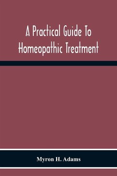 A Practical Guide To Homeopathic Treatment - H. Adams, Myron