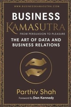 Business KAMASUTRA FROM PERSUASION TO PLEASURE: The Art of Data and Business Relations - Shah, Parthiv