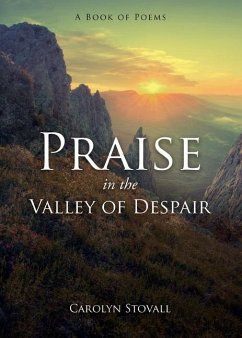 PRAISE in the VALLEY OF DESPAIR: A Book of Poems - Stovall, Carolyn