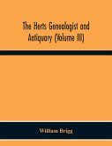 The Herts Genealogist And Antiquary (Volume Iii)