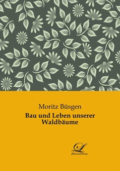 Bau und Leben unserer Waldbäume - Büsgen, Moritz