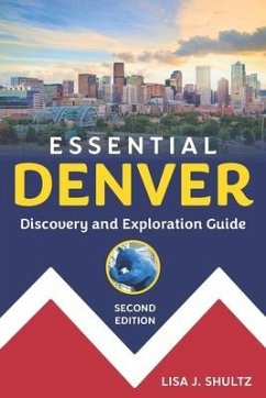 Essential Denver: Discovery and Exploration Guide - Shultz, Lisa J.