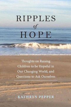 Ripples of Hope: Thoughts on Raising Children to Be Hopeful in Our Changing World, and Quest - Pepper, Kathryn