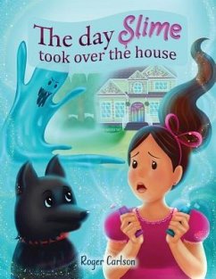 The day Slime took over the house - Carlson, Roger L.