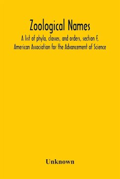 Zoological Names; A List Of Phyla, Classes, And Orders, Section F, American Association For The Advancement Of Science - Unknown