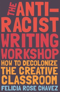The Anti-Racist Writing Workshop - Chavez, Felicia Rose